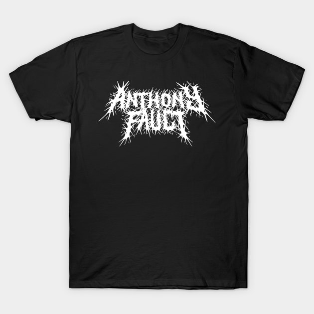 Anthony Fauci grindcore deathmetal logo T-Shirt by jonah block